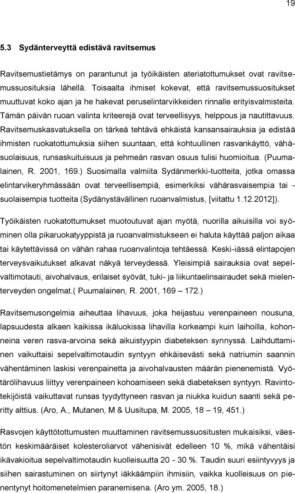 Tämän päivän ruoan valinta kriteerejä ovat terveellisyys, helppous ja nautittavuus.