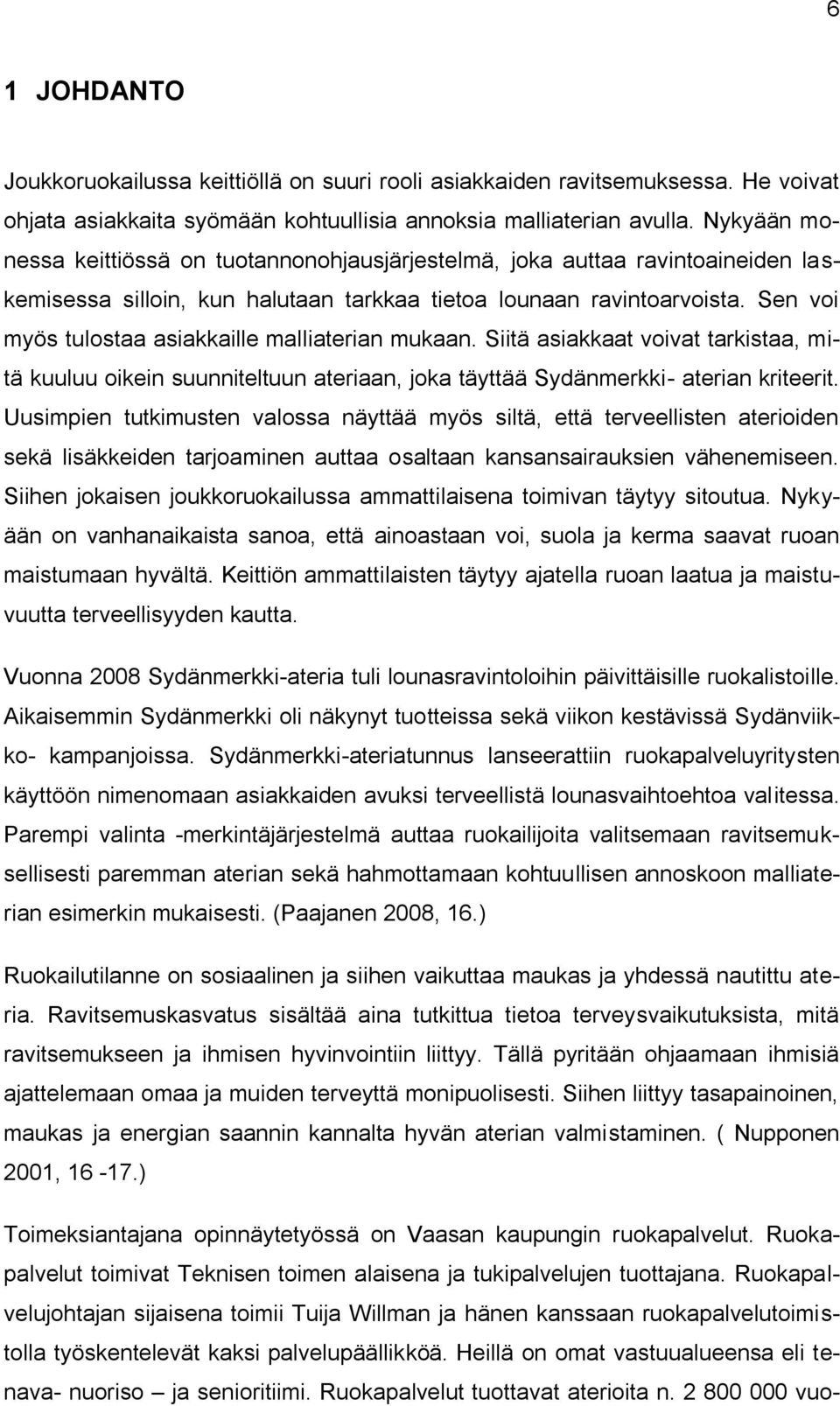Sen voi myös tulostaa asiakkaille malliaterian mukaan. Siitä asiakkaat voivat tarkistaa, mitä kuuluu oikein suunniteltuun ateriaan, joka täyttää Sydänmerkki- aterian kriteerit.
