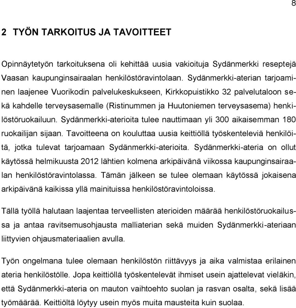 Sydänmerkki-aterioita tulee nauttimaan yli 300 aikaisemman 180 ruokailijan sijaan. Tavoitteena on kouluttaa uusia keittiöllä työskenteleviä henkilöitä, jotka tulevat tarjoamaan Sydänmerkki-aterioita.