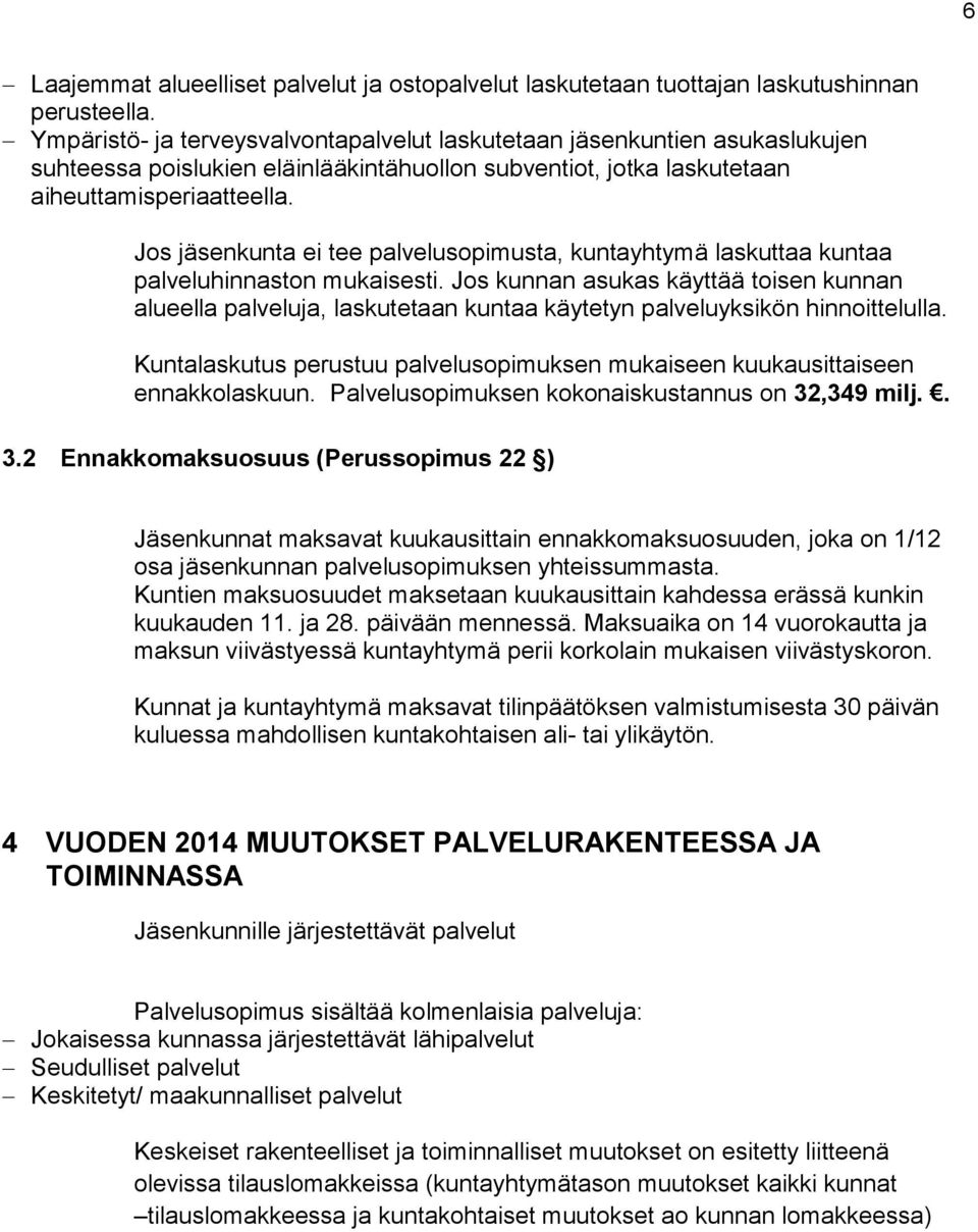 Jos jäsenkunta ei tee palvelusopimusta, kuntayhtymä laskuttaa kuntaa palveluhinnaston mukaisesti.