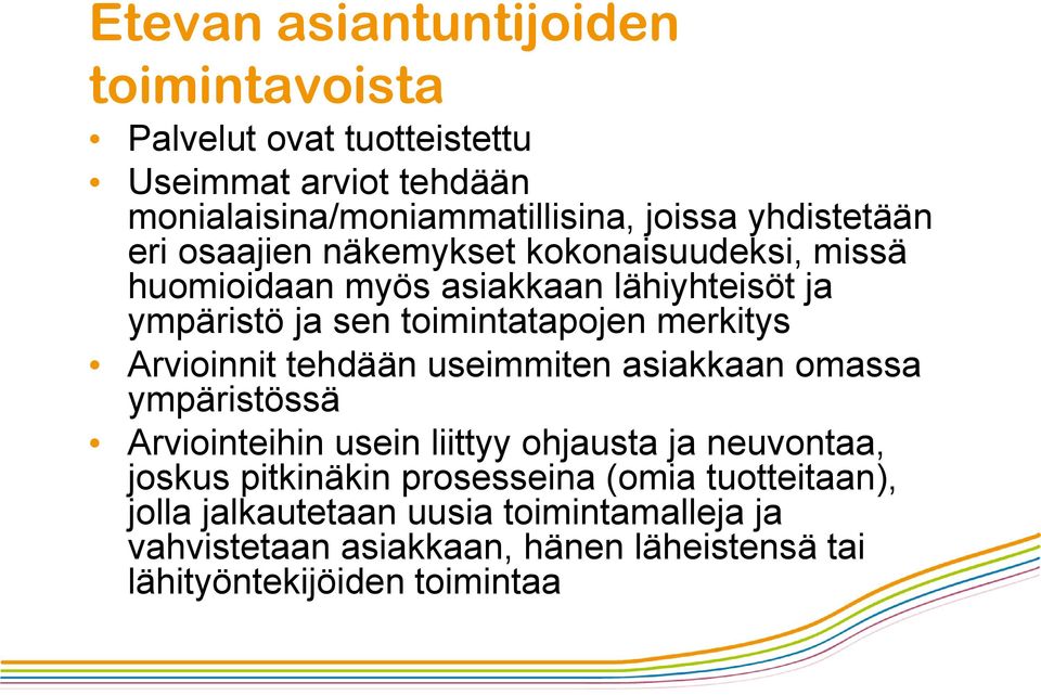 merkitys Arvioinnit tehdään useimmiten asiakkaan omassa ympäristössä Arviointeihin usein liittyy ohjausta ja neuvontaa, joskus pitkinäkin