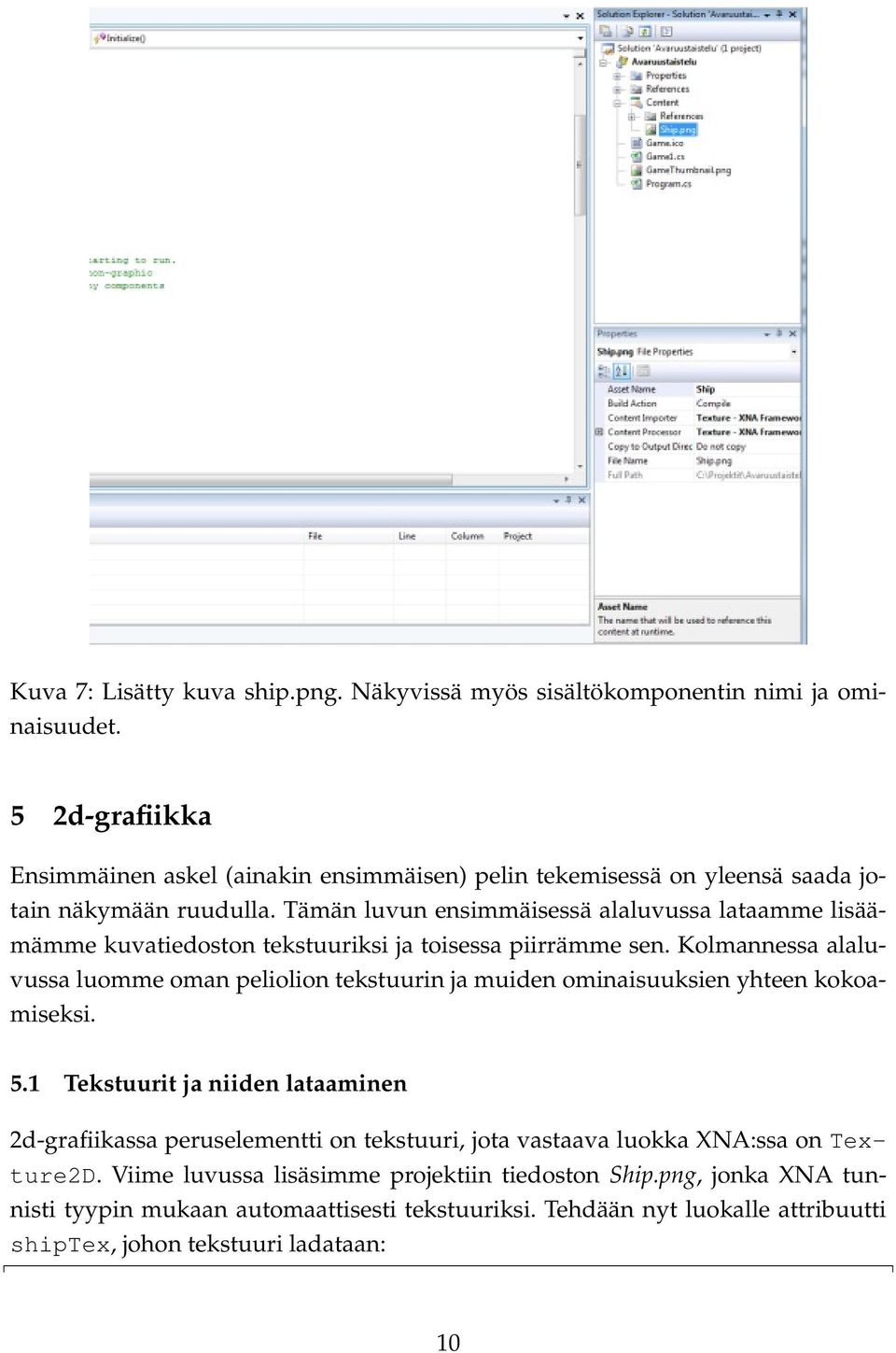 Tämän luvun ensimmäisessä alaluvussa lataamme lisäämämme kuvatiedoston tekstuuriksi ja toisessa piirrämme sen.