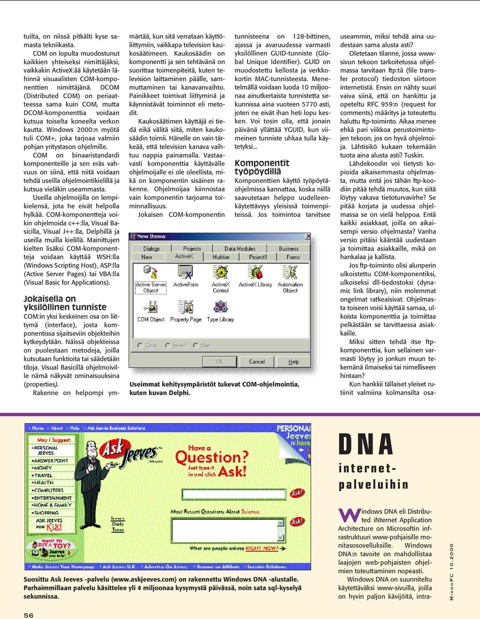 Windows 2000:n myötä tuli COM+, joka tarjoaa valmiin pohjan yritystason ohjelmille.