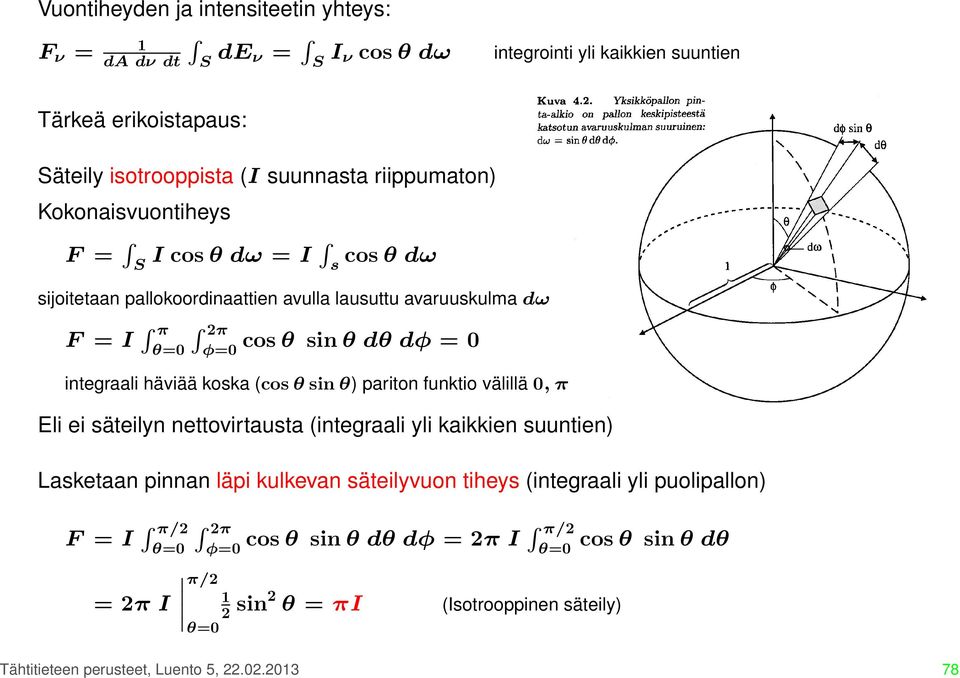 integraali häviää koska (cos θ sin θ) pariton funktio välillä 0, π Eli ei säteilyn nettovirtausta (integraali yli kaikkien suuntien) Lasketaan pinnan läpi kulkevan säteilyvuon tiheys