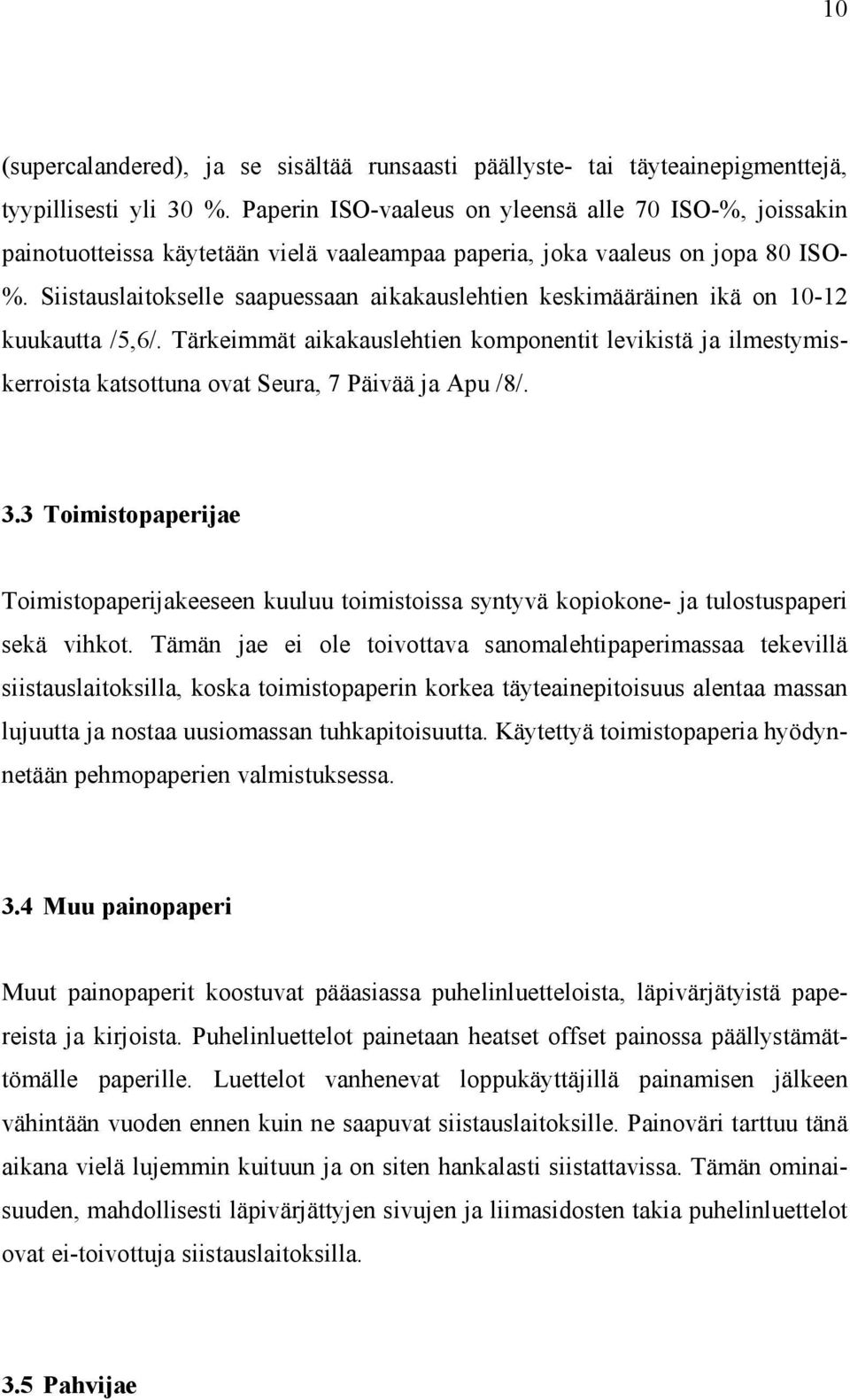 Siistauslaitokselle saapuessaan aikakauslehtien keskimääräinen ikä on 10-12 kuukautta /5,6/.