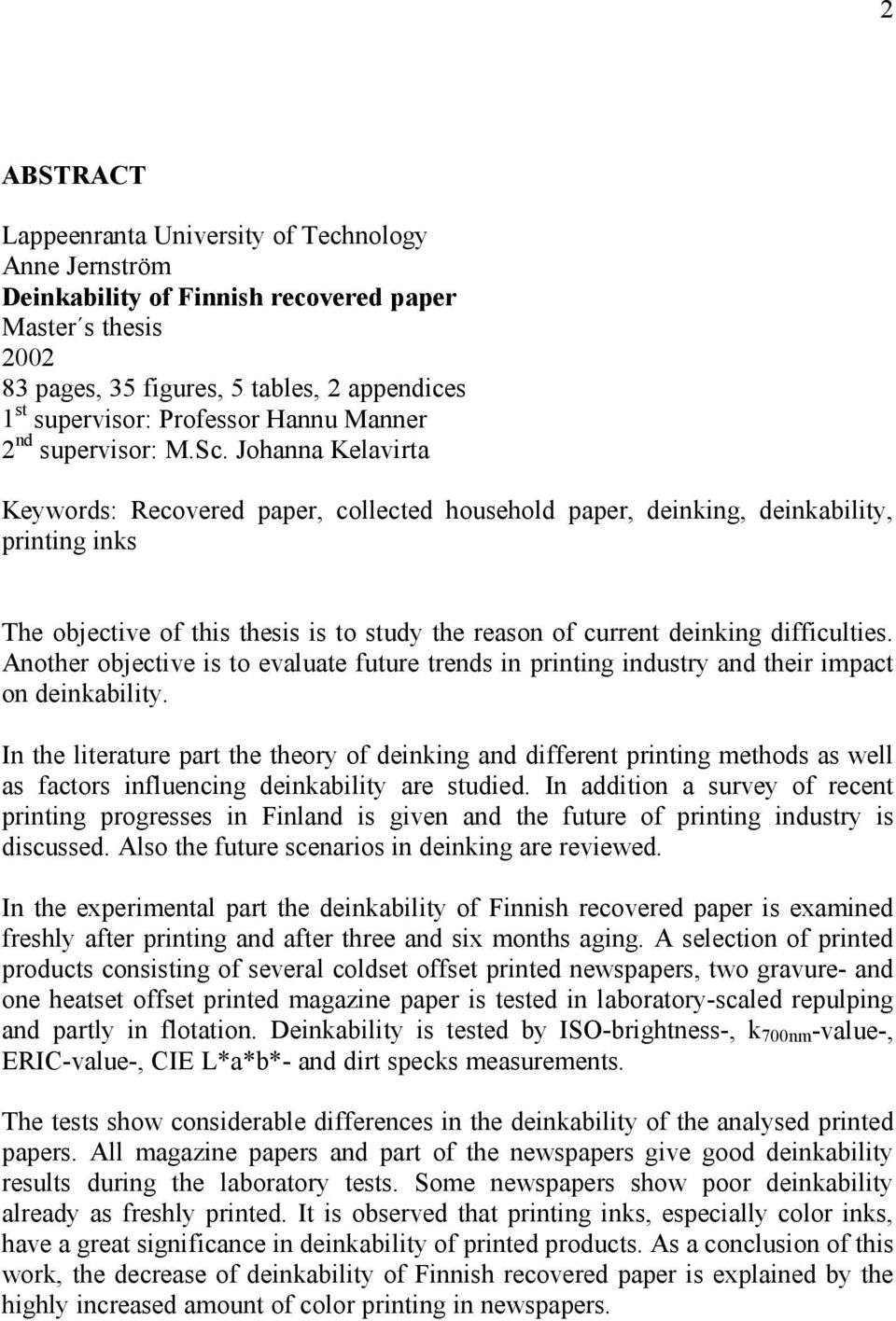 Johanna Kelavirta Keywords: Recovered paper, collected household paper, deinking, deinkability, printing inks The objective of this thesis is to study the reason of current deinking difficulties.