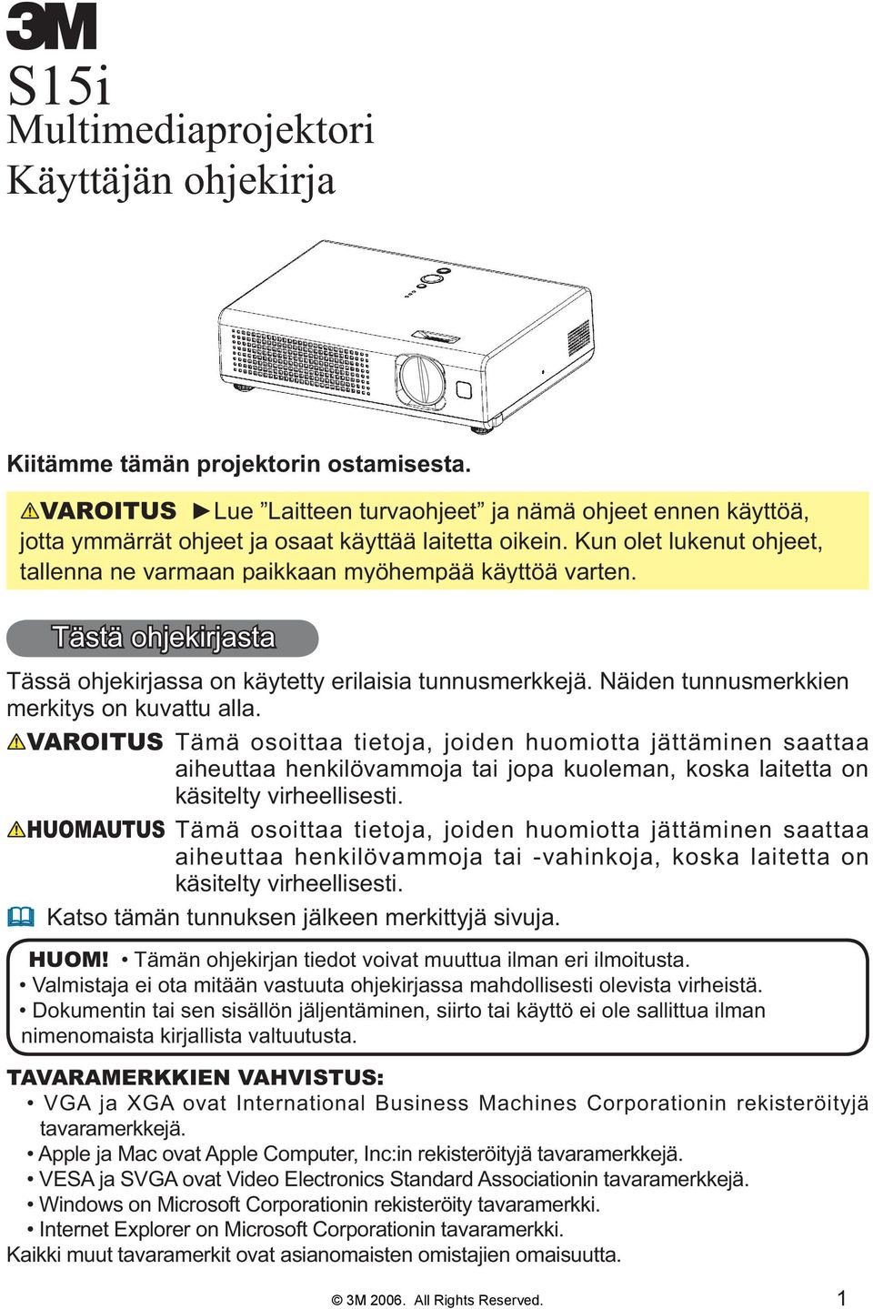 Tästä ohjekirjasta Tässä ohjekirjassa on käytetty erilaisia tunnusmerkkejä. Näiden tunnusmerkkien merkitys on kuvattu alla.