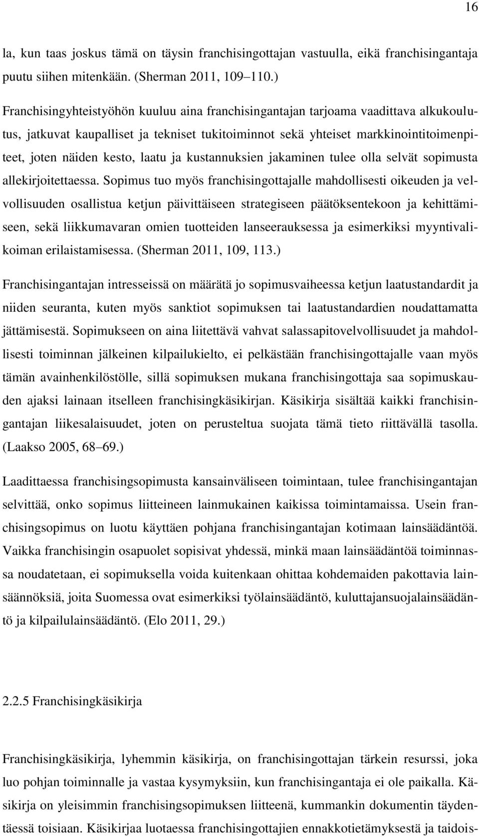 laatu ja kustannuksien jakaminen tulee olla selvät sopimusta allekirjoitettaessa.