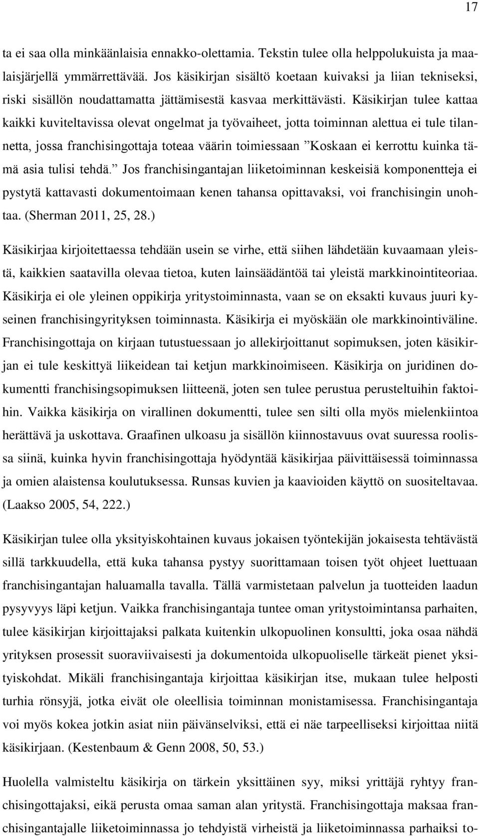 Käsikirjan tulee kattaa kaikki kuviteltavissa olevat ongelmat ja työvaiheet, jotta toiminnan alettua ei tule tilannetta, jossa franchisingottaja toteaa väärin toimiessaan Koskaan ei kerrottu kuinka