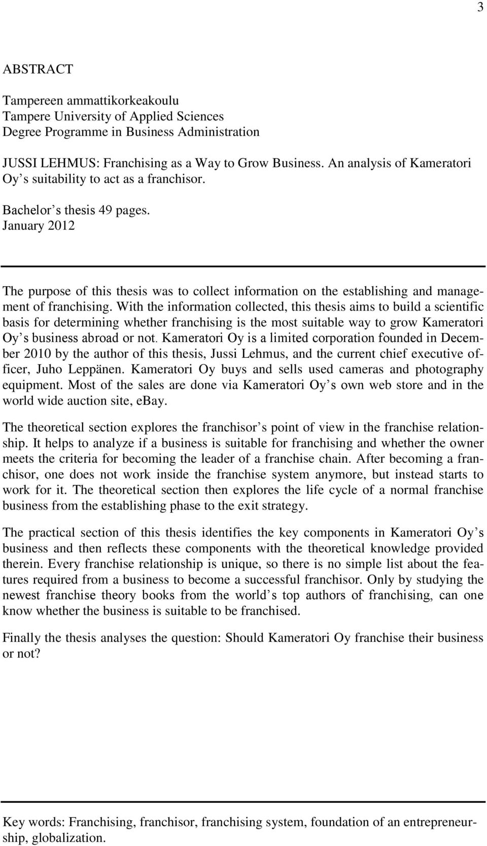 January 2012 The purpose of this thesis was to collect information on the establishing and management of franchising.