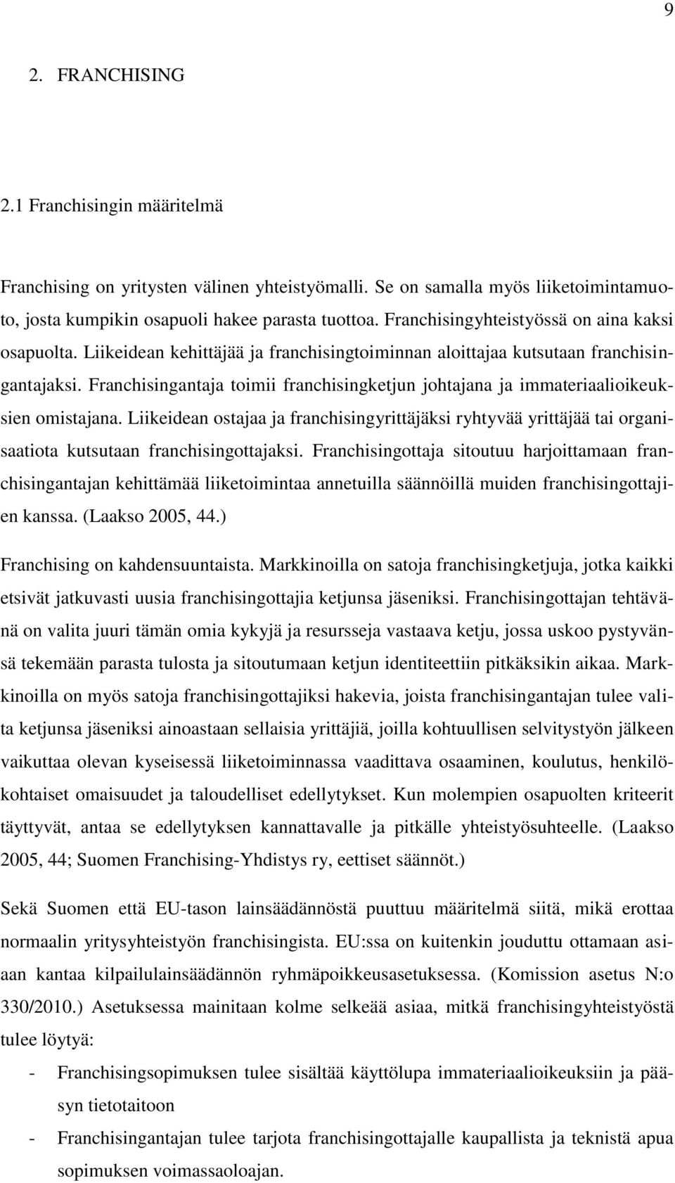 Franchisingantaja toimii franchisingketjun johtajana ja immateriaalioikeuksien omistajana.