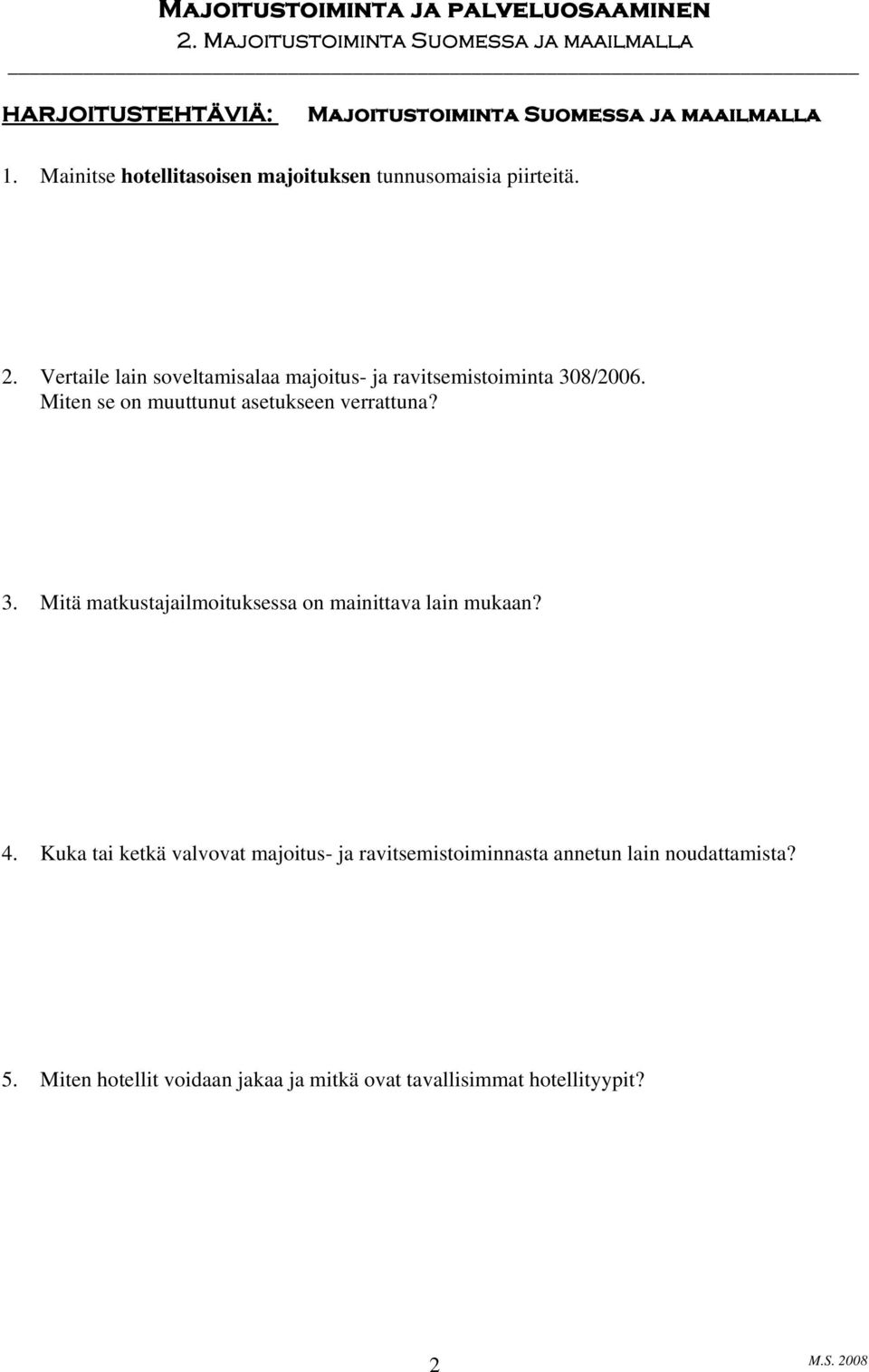 Vertaile lain soveltamisalaa majoitus- ja ravitsemistoiminta 308/2006. Miten se on muuttunut asetukseen verrattuna?