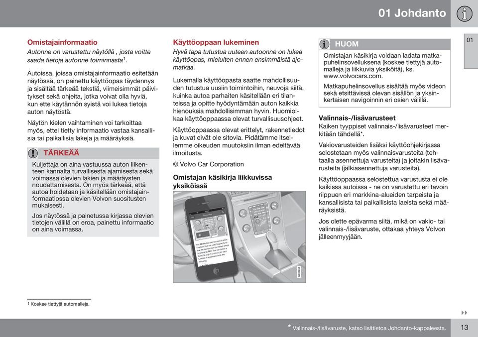 käytännön syistä voi lukea tietoja auton näytöstä. Näytön kielen vaihtaminen voi tarkoittaa myös, ettei tietty informaatio vastaa kansallisia tai paikallisia lakeja ja määräyksiä.