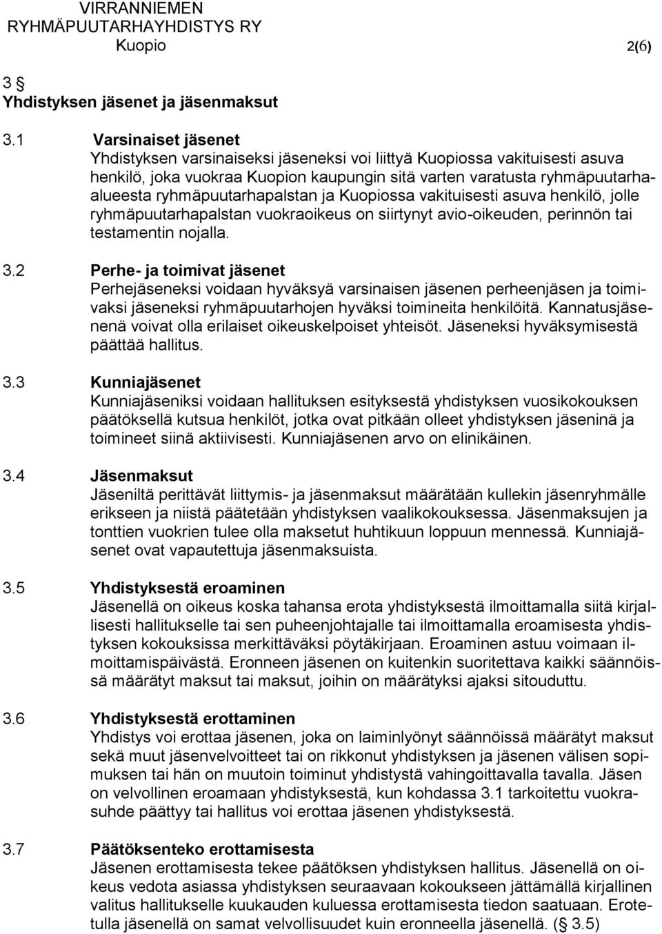 ryhmäpuutarhapalstan ja Kuopiossa vakituisesti asuva henkilö, jolle ryhmäpuutarhapalstan vuokraoikeus on siirtynyt avio-oikeuden, perinnön tai testamentin nojalla. 3.