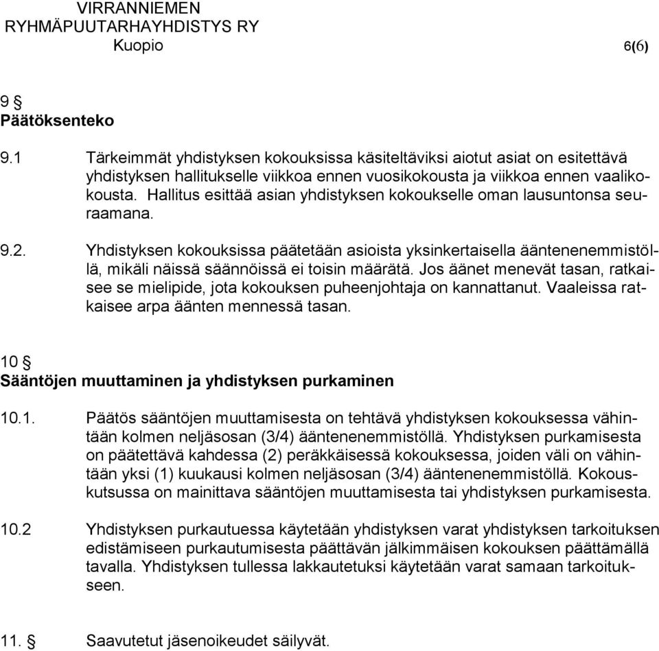 Yhdistyksen kokouksissa päätetään asioista yksinkertaisella ääntenenemmistöllä, mikäli näissä säännöissä ei toisin määrätä.