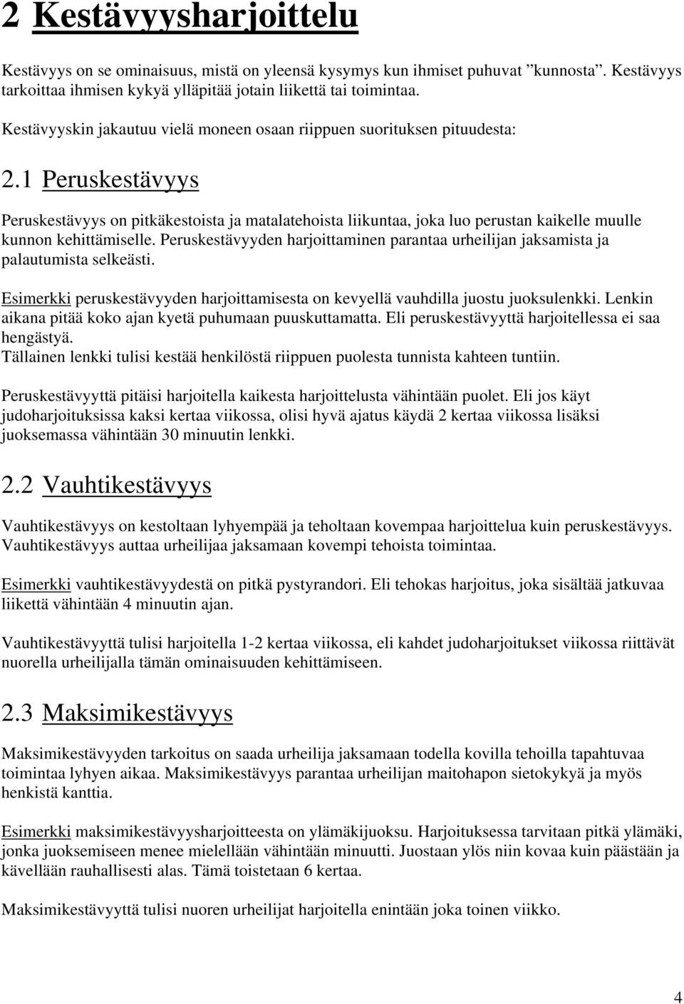 1 Peruskestävyys Peruskestävyys on pitkäkestoista ja matalatehoista liikuntaa, joka luo perustan kaikelle muulle kunnon kehittämiselle.