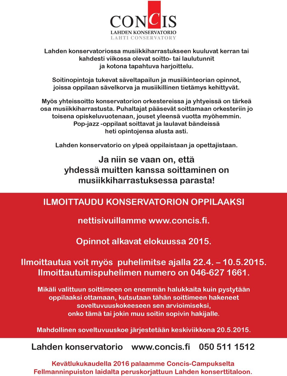 Myös yhteissoitto konservatorion orkestereissa ja yhtyeissä on tärkeä osa musiikkiharrastusta. Puhaltajat pääsevät soittamaan orkesteriin jo toisena opiskeluvuotenaan, jouset yleensä vuotta myöhemmin.