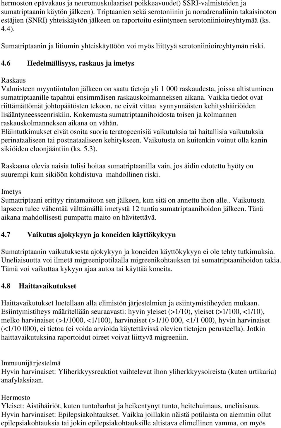 Sumatriptaanin ja litiumin yhteiskäyttöön voi myös liittyyä serotoniinioireyhtymän riski. 4.