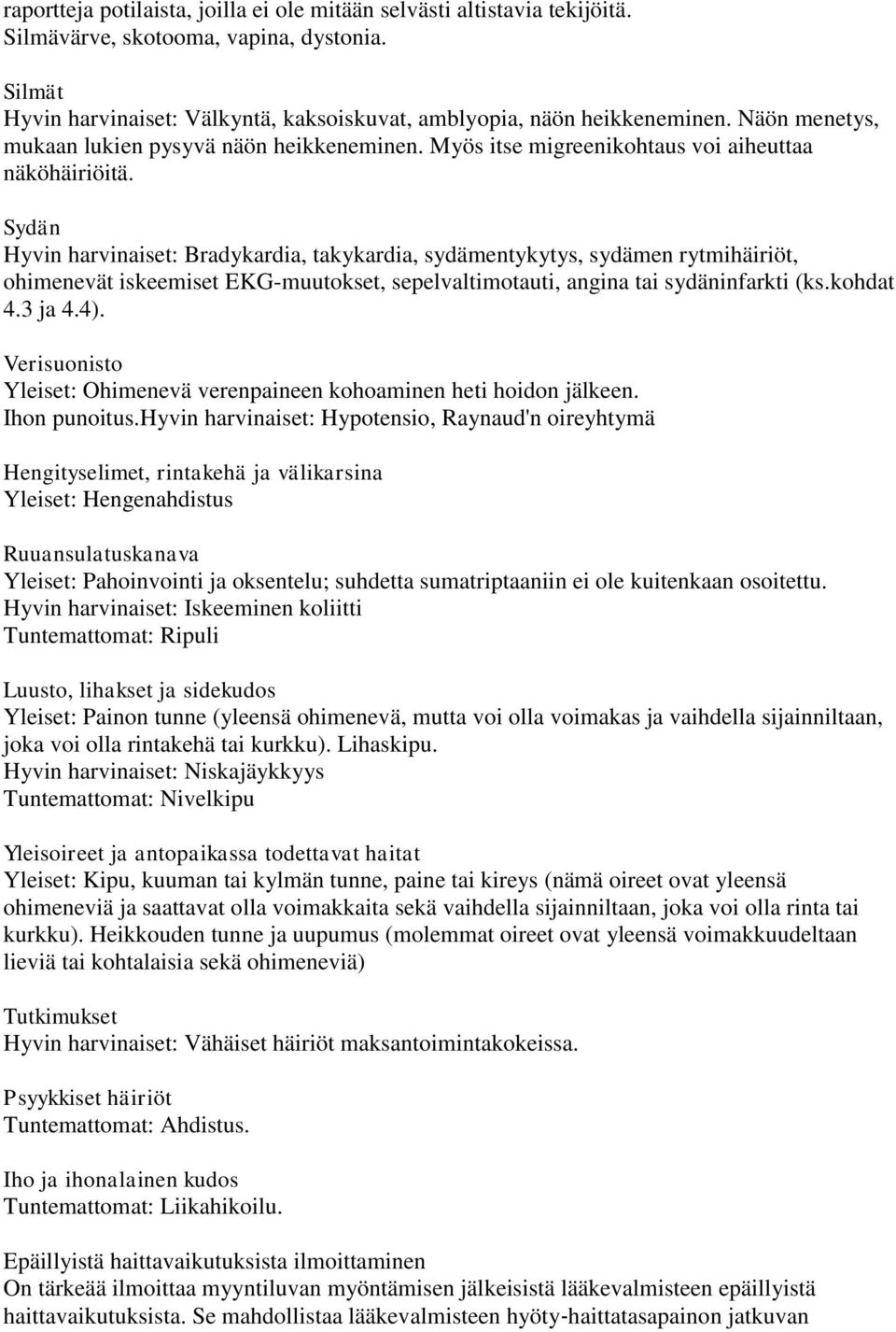 Sydän Hyvin harvinaiset: Bradykardia, takykardia, sydämentykytys, sydämen rytmihäiriöt, ohimenevät iskeemiset EKG-muutokset, sepelvaltimotauti, angina tai sydäninfarkti (ks.kohdat 4.3 ja 4.4).