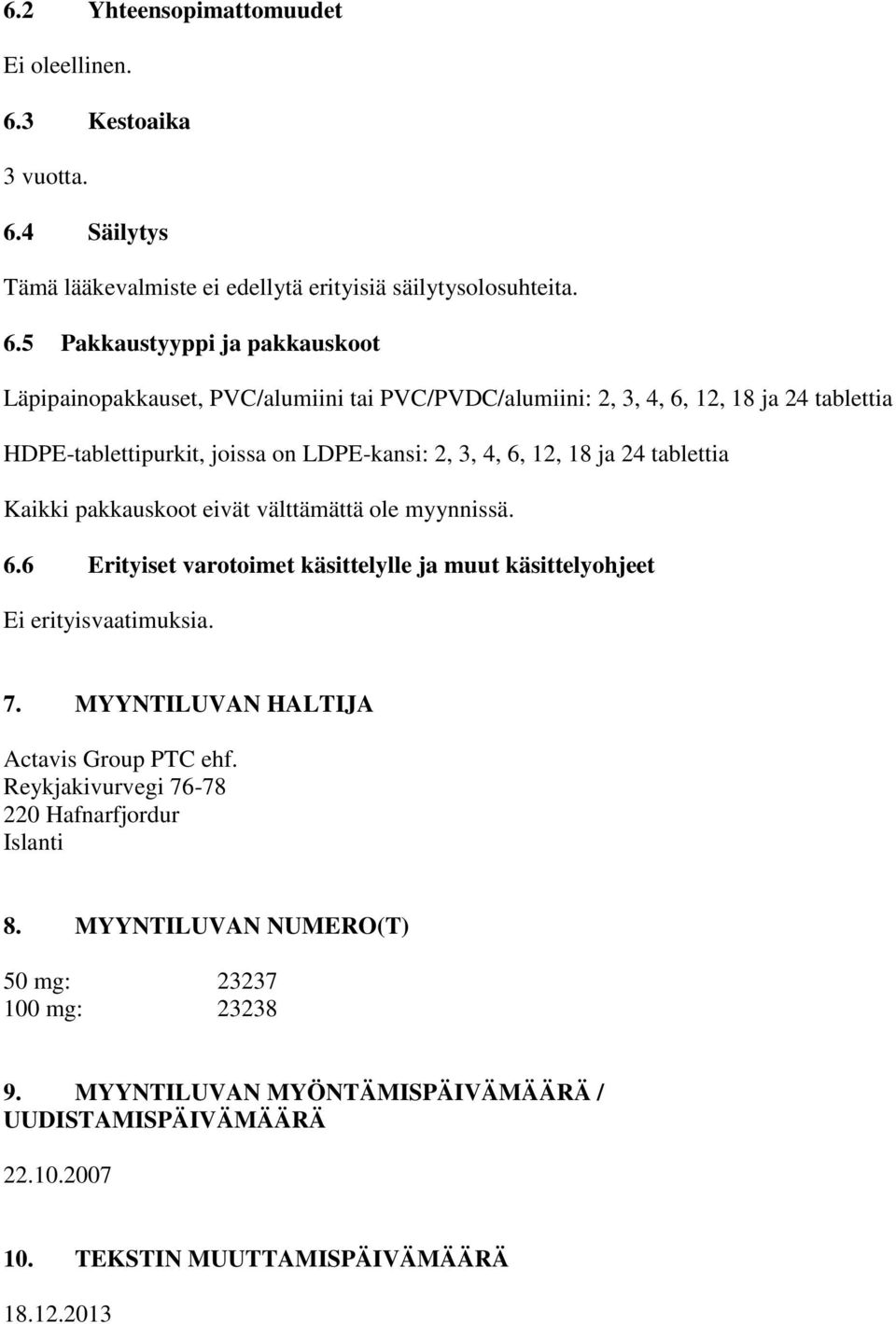 4 Säilytys Tämä lääkevalmiste ei edellytä erityisiä säilytysolosuhteita. 6.