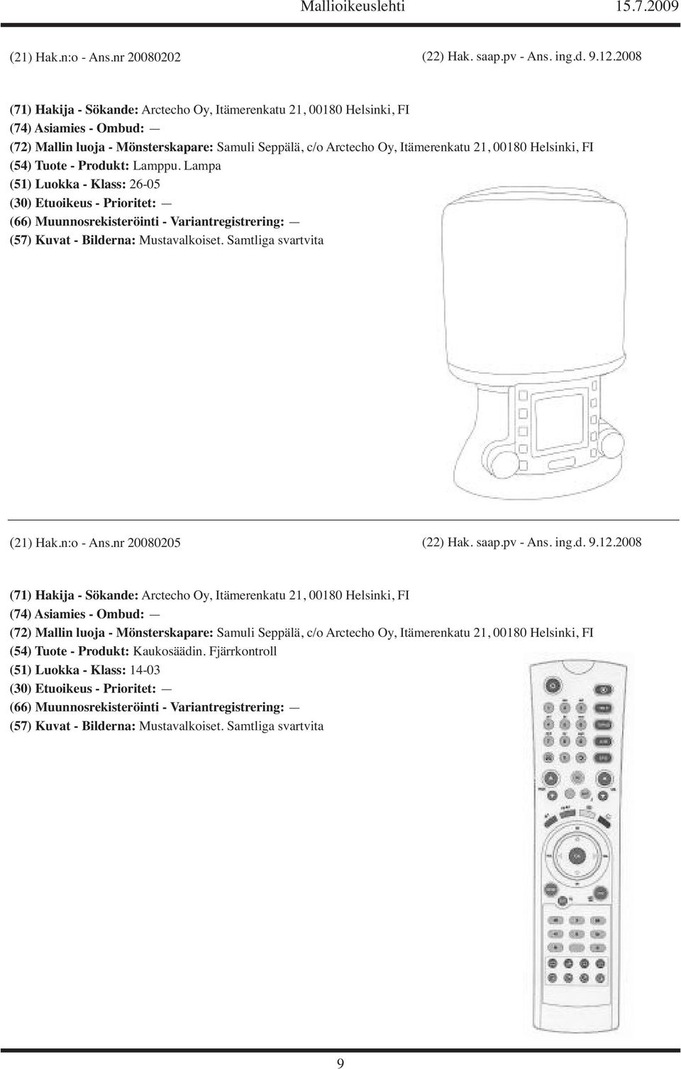 21, 00180 Helsinki, FI (54) Tuote - Produkt: Lamppu. Lampa (51) Luokka - Klass: 26-05 (21) Hak.n:o - Ans.nr 20080205 (22) Hak. saap.pv - Ans. ing.d. 9.12.