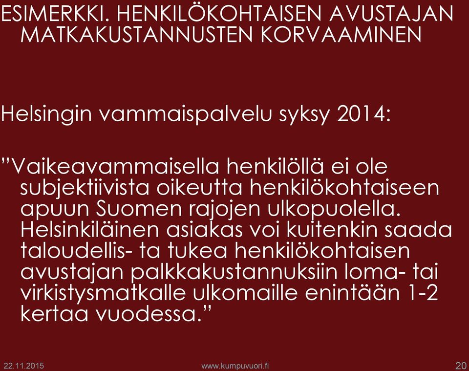 Vaikeavammaisella henkilöllä ei ole subjektiivista oikeutta henkilökohtaiseen apuun Suomen rajojen