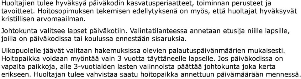 Valintatilanteessa annetaan etusija niille lapsille, joilla on päiväkodissa tai koulussa ennestään sisaruksia.