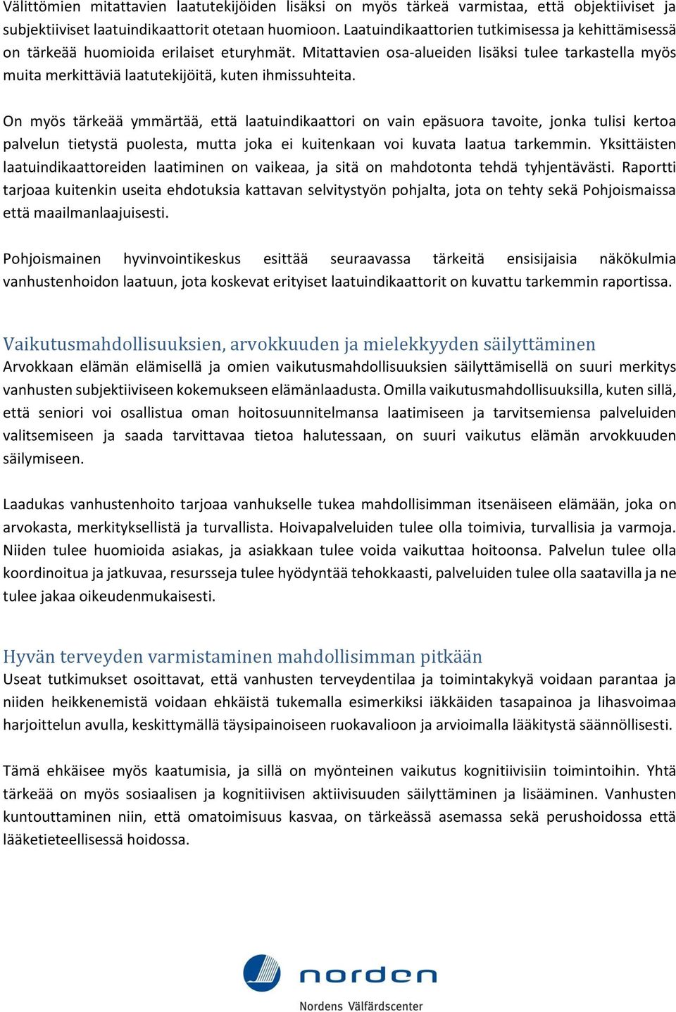 Mitattavien osa-alueiden lisäksi tulee tarkastella myös muita merkittäviä laatutekijöitä, kuten ihmissuhteita.