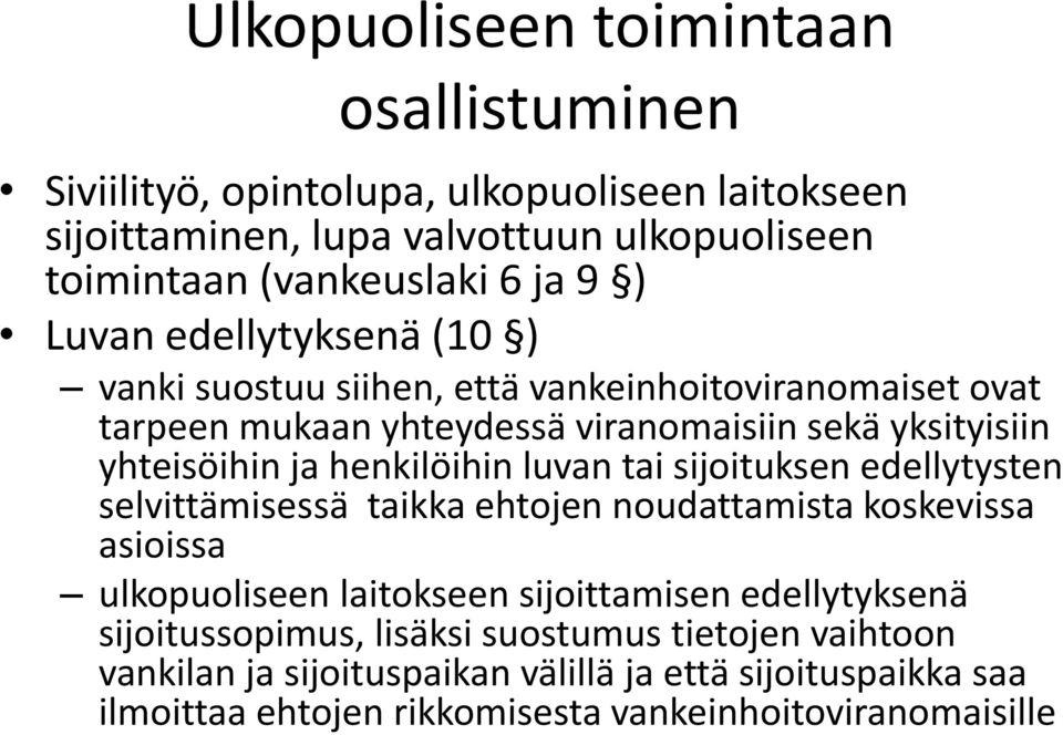 henkilöihin luvan tai sijoituksen edellytysten selvittämisessä taikka ehtojen noudattamista koskevissa asioissa ulkopuoliseen laitokseen sijoittamisen edellytyksenä