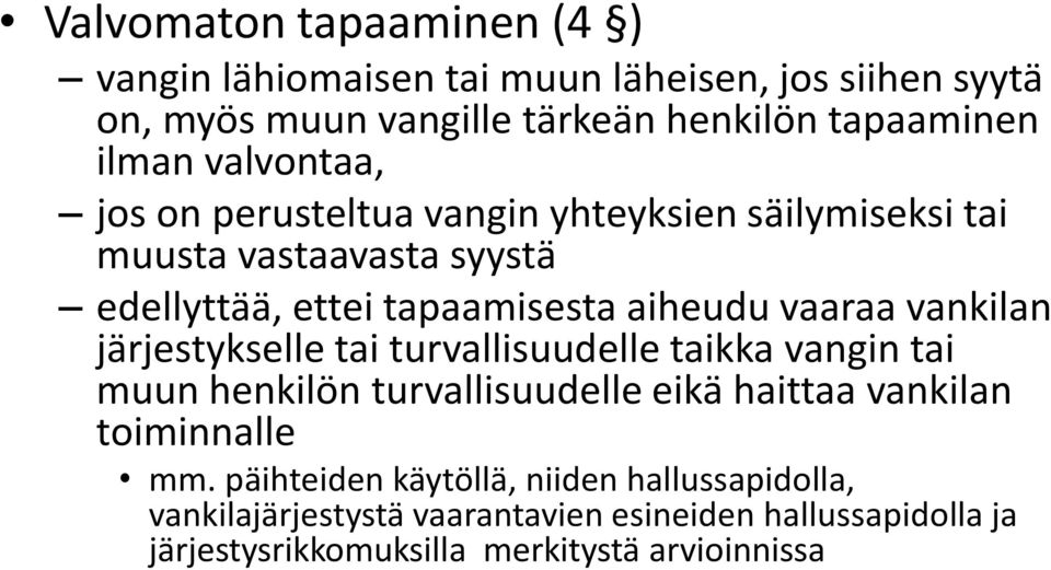 vankilan järjestykselle tai turvallisuudelle taikka vangin tai muun henkilön turvallisuudelle eikä haittaa vankilan toiminnalle mm.