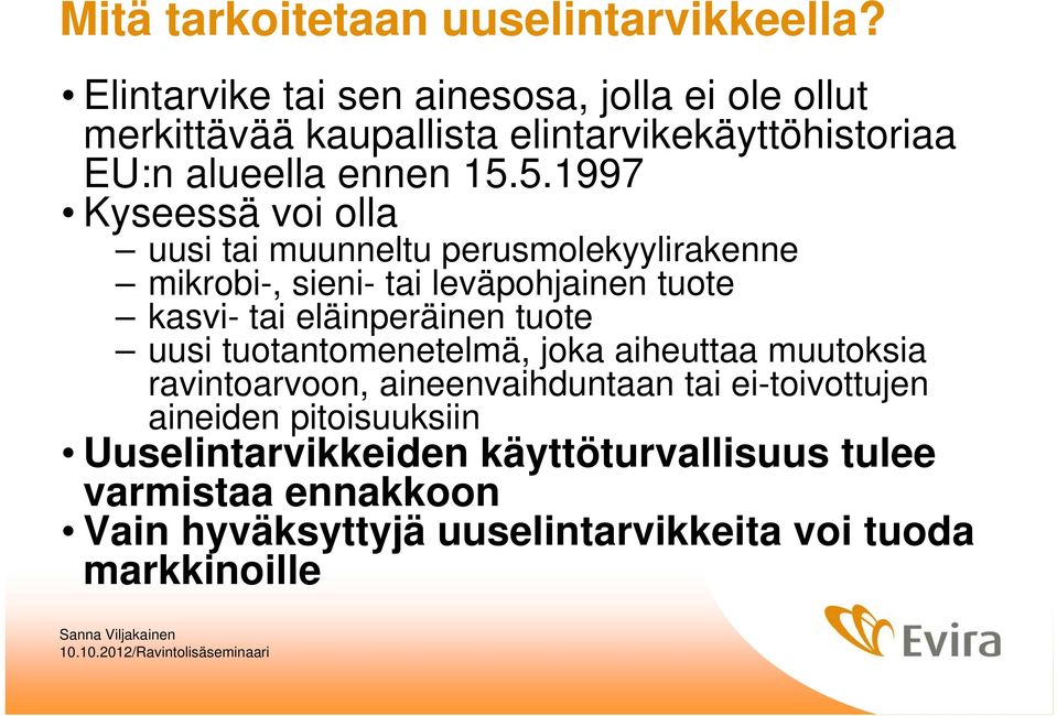 5.1997 Kyseessä voi olla uusi tai muunneltu perusmolekyylirakenne mikrobi-, sieni- tai leväpohjainen tuote kasvi- tai eläinperäinen