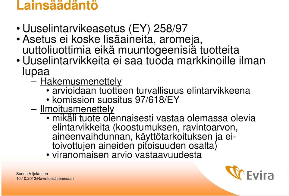 elintarvikkeena komission suositus 97/618/EY Ilmoitusmenettely mikäli tuote olennaisesti vastaa olemassa olevia elintarvikkeita