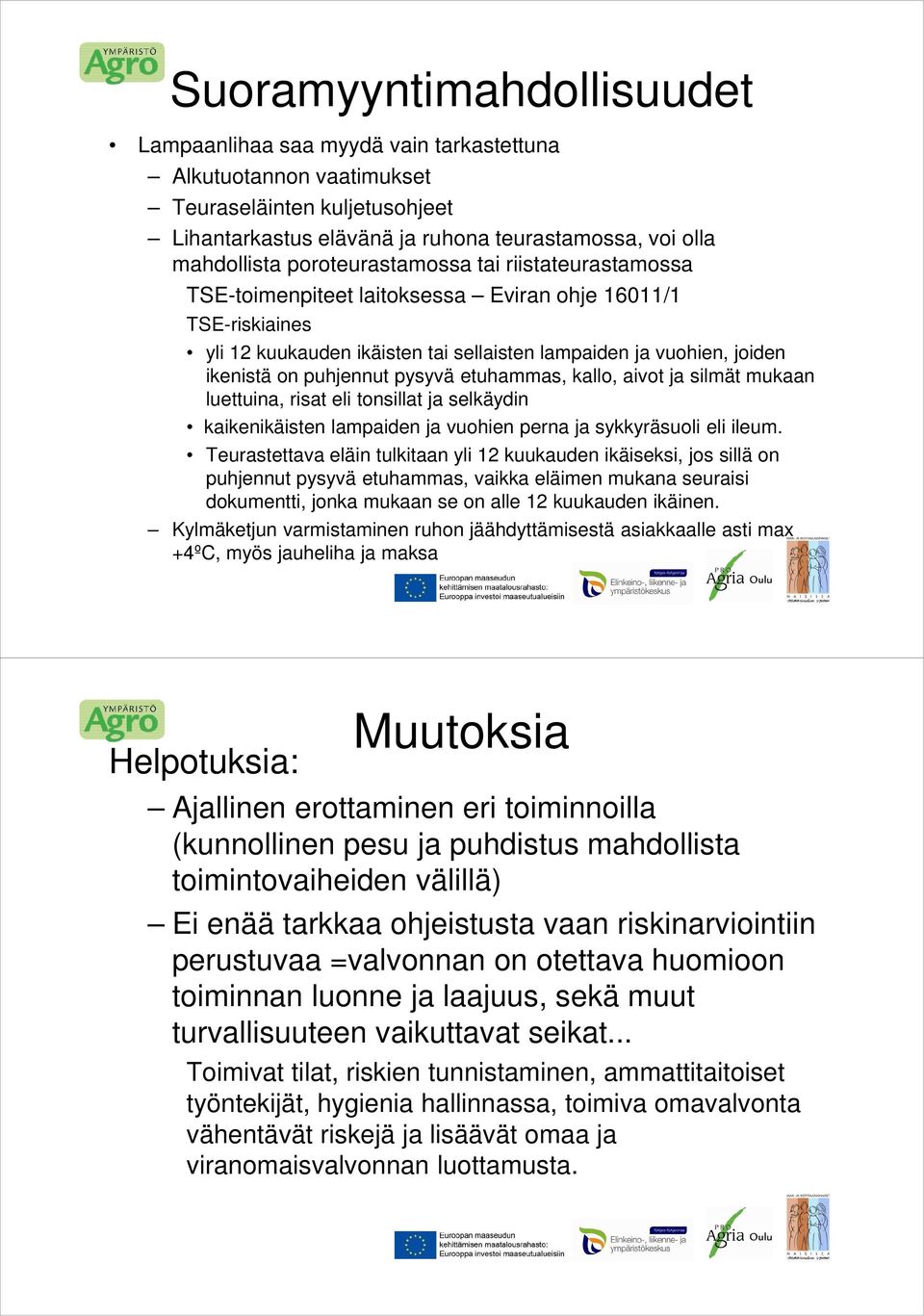 pysyvä etuhammas, kallo, aivot ja silmät mukaan luettuina, risat eli tonsillat ja selkäydin kaikenikäisten lampaiden ja vuohien perna ja sykkyräsuoli eli ileum.