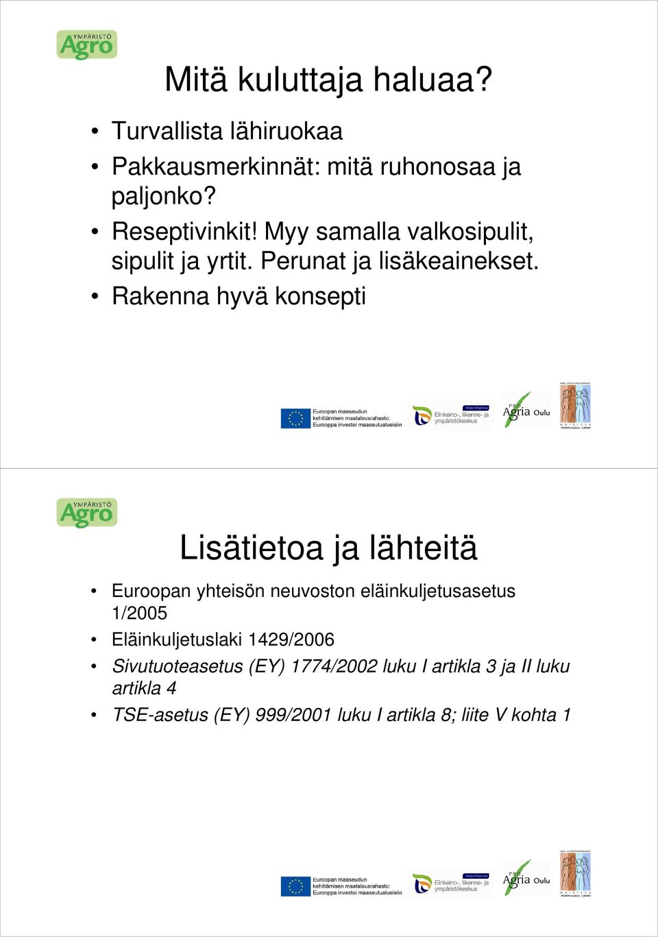 Rakenna hyvä konsepti Lisätietoa ja lähteitä Euroopan yhteisön neuvoston eläinkuljetusasetus 1/2005