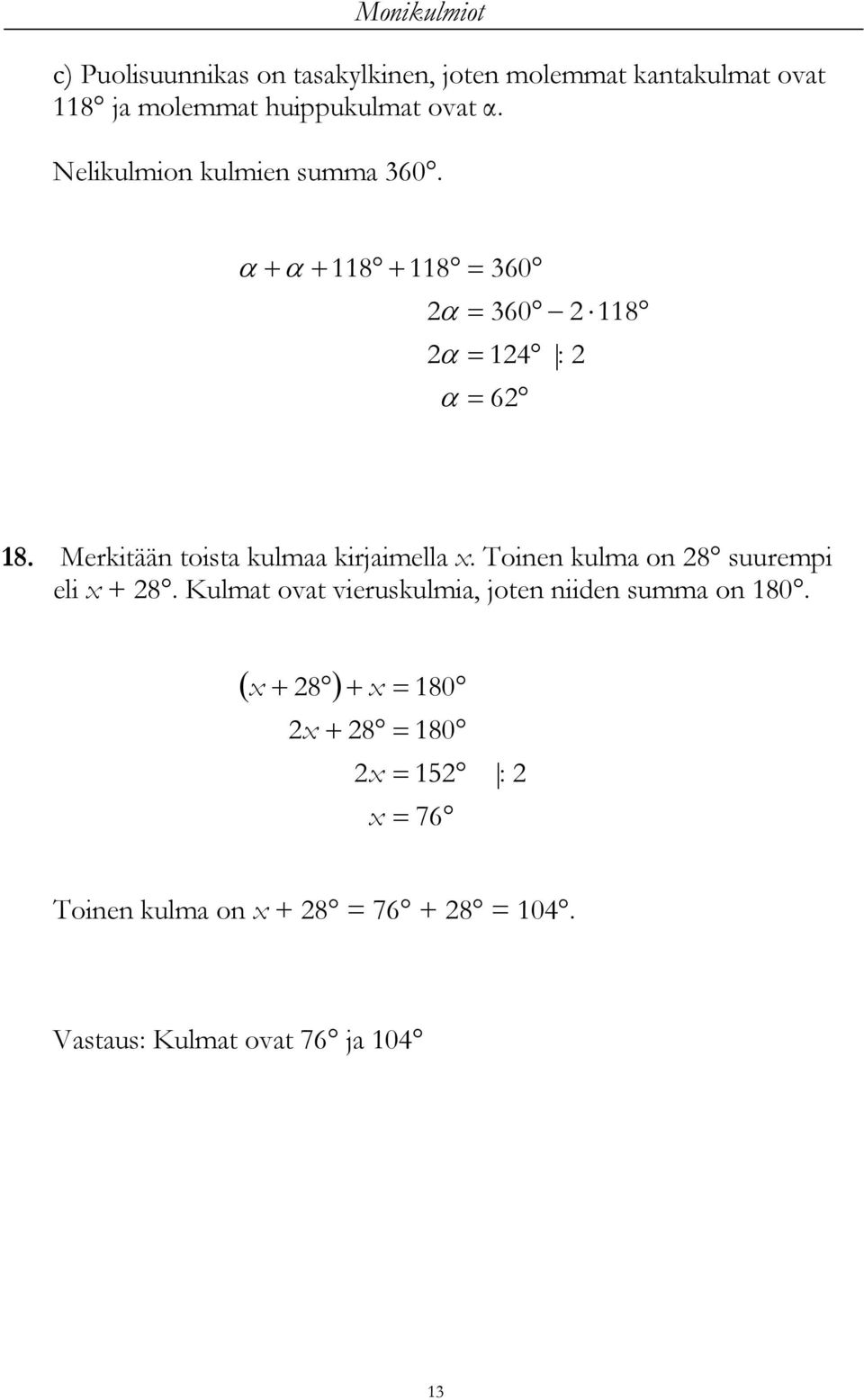 Merkitään toista kulmaa kirjaimella. Toinen kulma on 8 suurempi eli + 8.