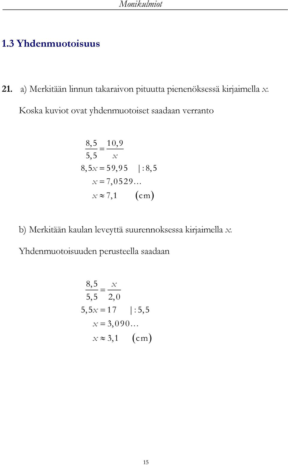 Koska kuviot ovat yhdenmuotoiset saadaan verranto 8,5 10,9 5,5 8,5 59,95 : 8,5