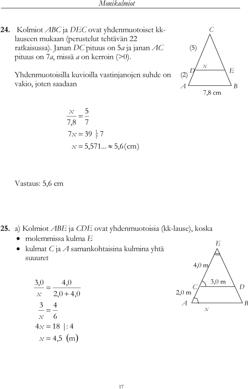 Yhdenmuotoisilla kuvioilla vastinjanojen suhde on vakio, joten saadaan (5) D () C 7,8 cm E B 7,8 7 5 7 9 : 7 5,571.