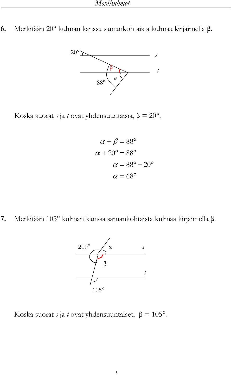 0 s 88 β α t Koska suorat s ja t ovat yhdensuuntaisia, β = 0.