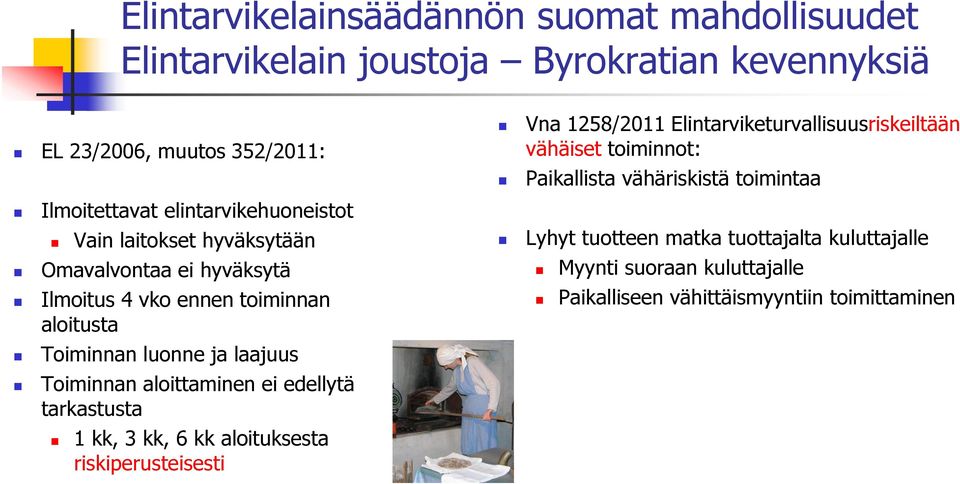 Toiminnan aloittaminen ei edellytä tarkastusta 1 kk, 3 kk, 6 kk aloituksesta riskiperusteisesti Vna 1258/2011 Elintarviketurvallisuusriskeiltään