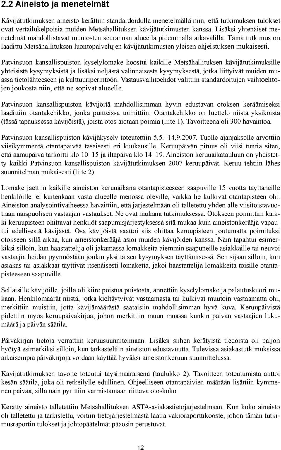 Tämä tutkimus on laadittu Metsähallituksen luontopalvelujen kävijätutkimusten yleisen ohjeistuksen mukaisesti.