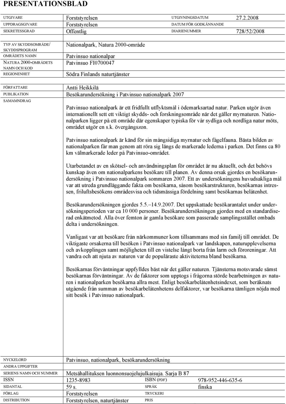 REGIONENHET Nationalpark, Natura 2000-område Patvinsuo nationalpar Patvinsuo FI0700047 Södra Finlands naturtjänster FÖRFATTARE Antti Heikkilä PUBLIKATION Besökarundersökning i Patvinsuo nationalpark