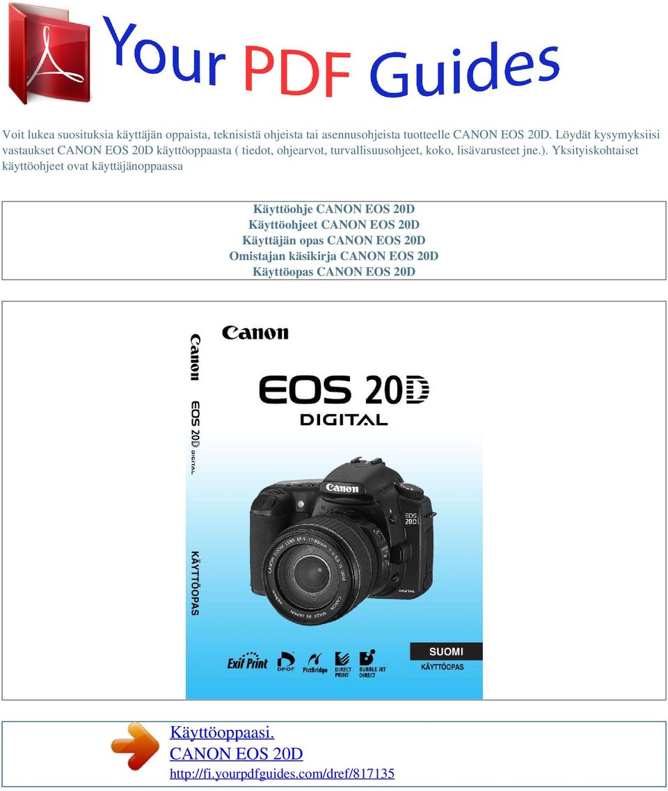 ). Yksityiskohtaiset käyttöohjeet ovat käyttäjänoppaassa Käyttöohje CANON EOS 20D Käyttöohjeet CANON EOS 20D Käyttäjän opas