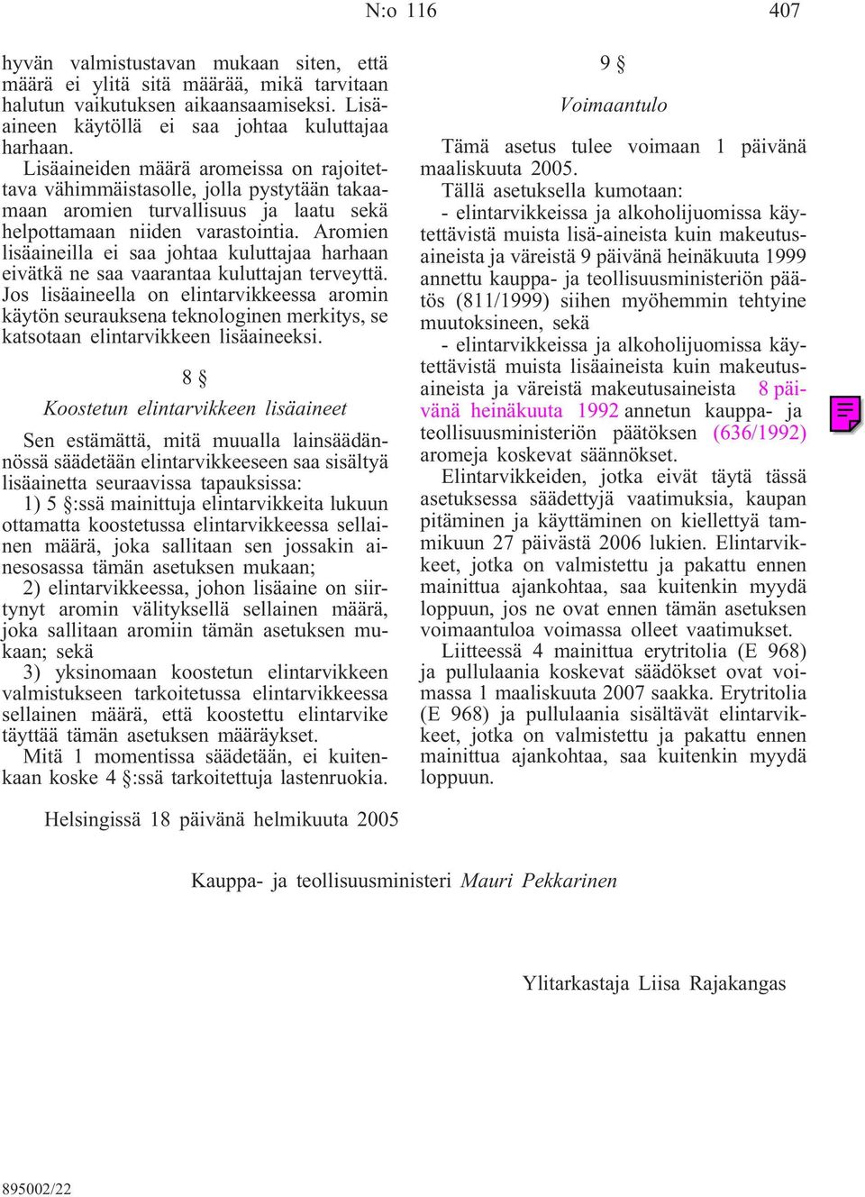 Aromien lisäaineilla ei saa johtaa kuluttajaa harhaan eivätkä ne saa vaarantaa kuluttajan terveyttä.