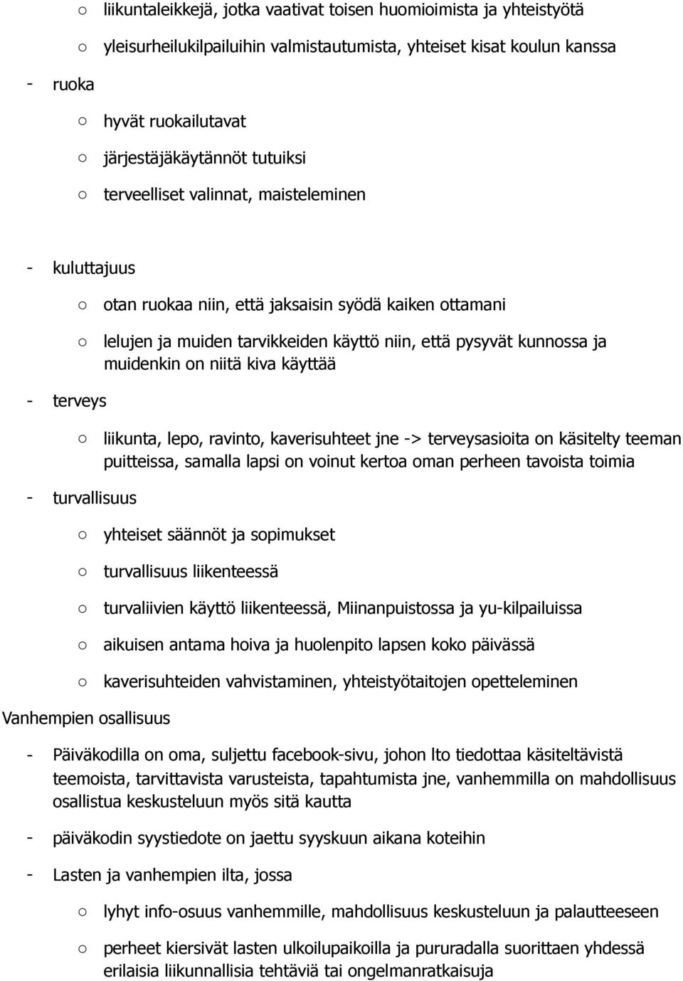 käyttää - terveys liikunta, lep, ravint, kaverisuhteet jne -> terveysasiita n käsitelty teeman puitteissa, samalla lapsi n vinut kerta man perheen tavista timia - turvallisuus yhteiset säännöt ja