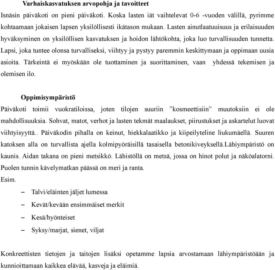 Lapsi, joka tuntee olonsa turvalliseksi, viihtyy ja pystyy paremmin keskittymaan ja oppimaan uusia asioita.