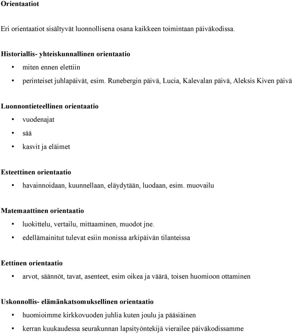 esim. muovailu Matemaattinen orientaatio luokittelu, vertailu, mittaaminen, muodot jne.