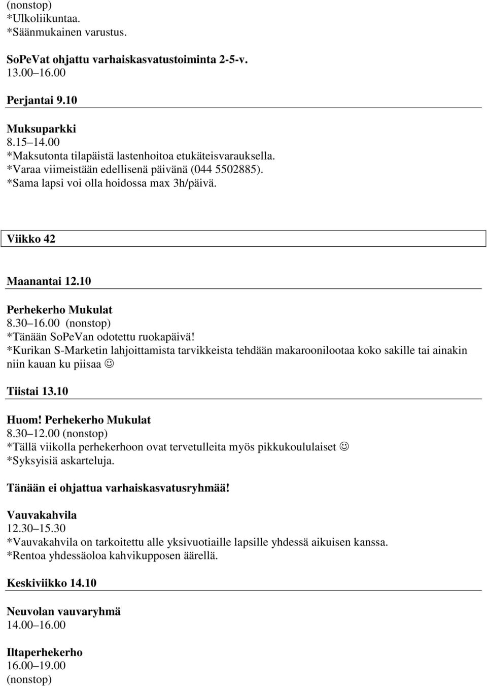 10 Huom! *Tällä viikolla perhekerhoon ovat tervetulleita myös pikkukoululaiset *Syksyisiä askarteluja.