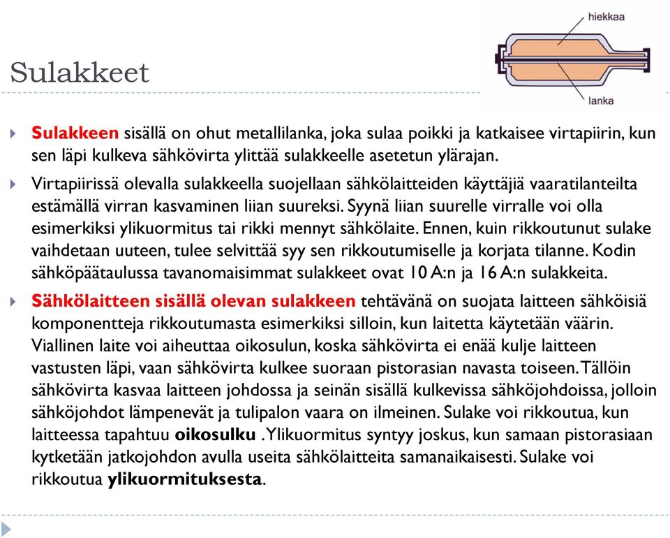 Syynä liian suurelle virralle voi olla esimerkiksi ylikuormitus tai rikki mennyt sähkölaite.