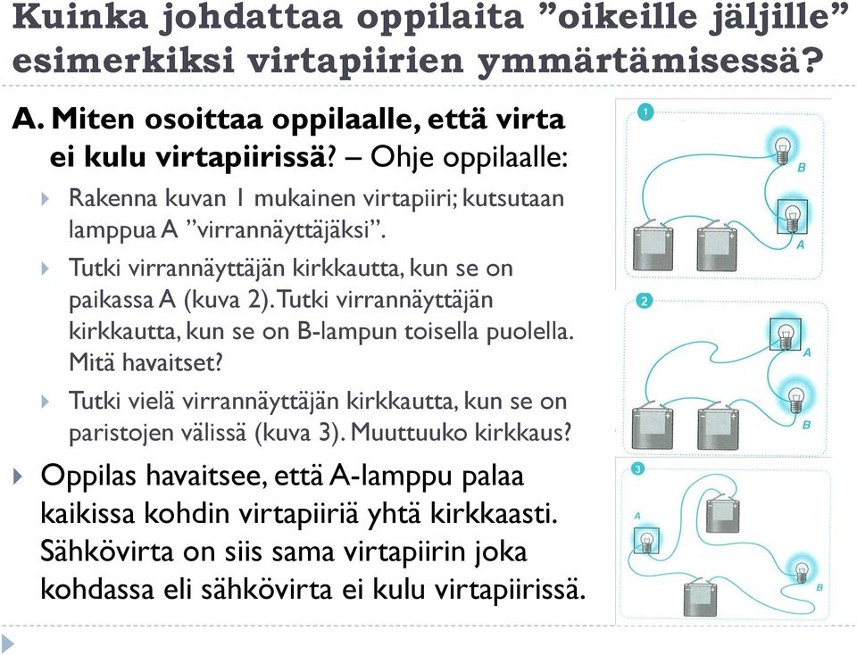 Tutki virrannäyttäjän kirkkautta, kun se on B-lampun toisella puolella. Mitä havaitset? Tutki vielä virrannäyttäjän kirkkautta, kun se on paristojen välissä (kuva 3).