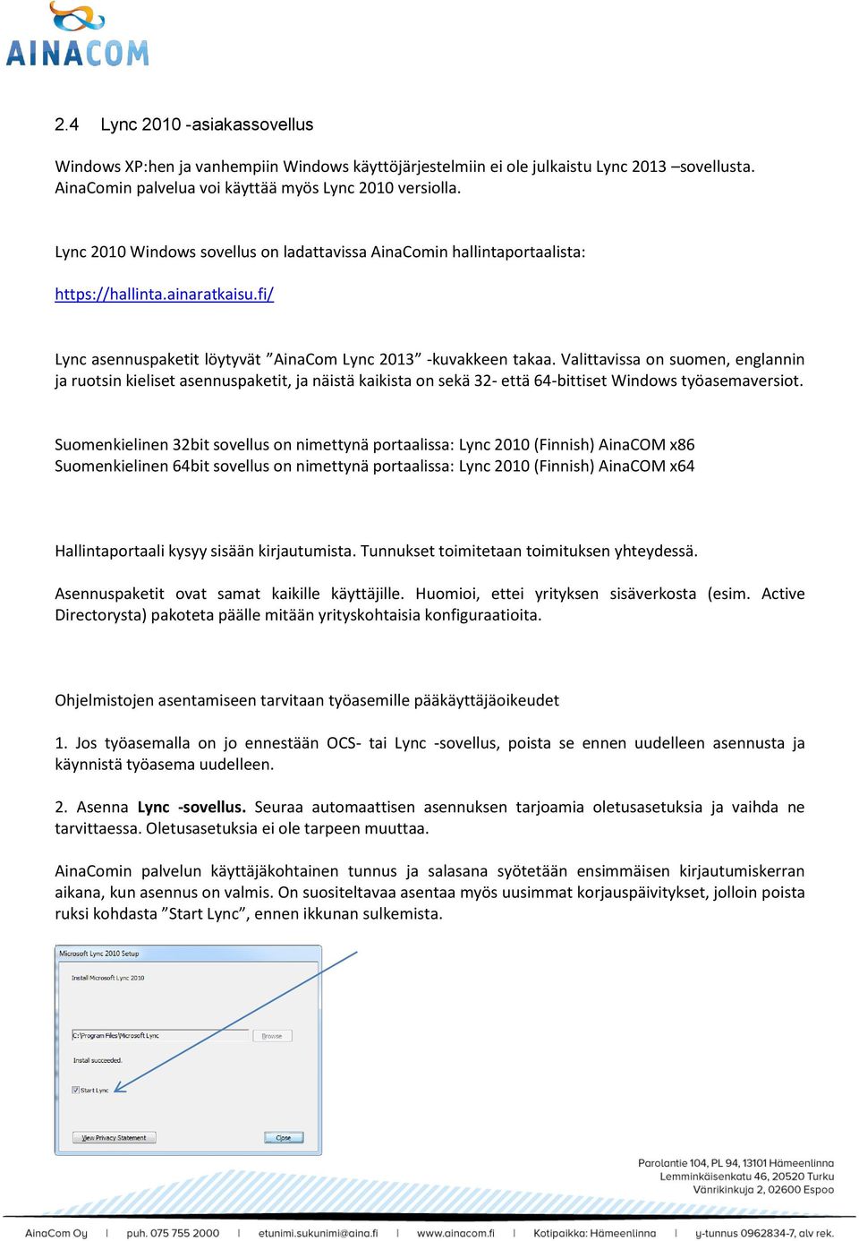 Valittavissa on suomen, englannin ja ruotsin kieliset asennuspaketit, ja näistä kaikista on sekä 32- että 64-bittiset Windows työasemaversiot.